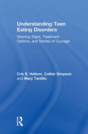 Understanding Teen Eating Disorders: Warning Signs, Treatment Options, and Stories of Courage de Cris E. Haltom