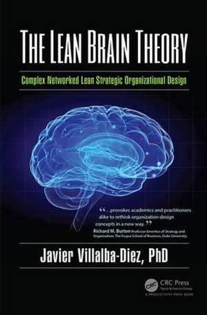 The Lean Brain Theory: Complex Networked Lean Strategic Organizational Design de Javier Villalba-Diez, PhD