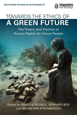 Towards the Ethics of a Green Future: The Theory and Practice of Human Rights for Future People de Marcus Düwell