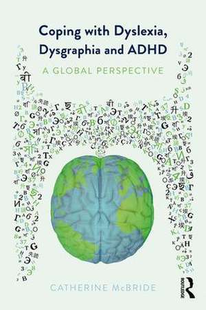 Coping with Dyslexia, Dysgraphia and ADHD: A Global Perspective de Catherine McBride