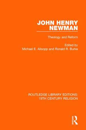 John Henry Newman: Theology and Reform de Michael E. Allsopp