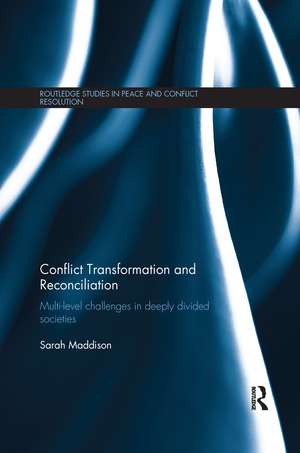 Conflict Transformation and Reconciliation: Multi-level Challenges in Deeply Divided Societies de Sarah Maddison