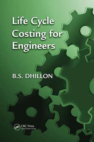 Life Cycle Costing for Engineers de B. S. Dhillon