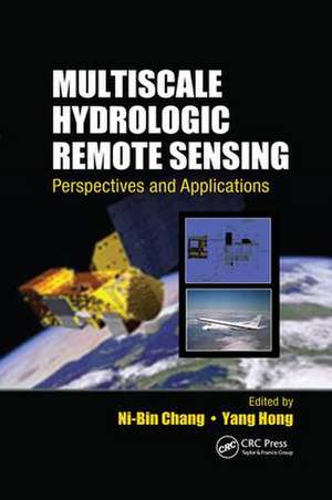 Multiscale Hydrologic Remote Sensing: Perspectives and Applications de Ni-Bin Chang