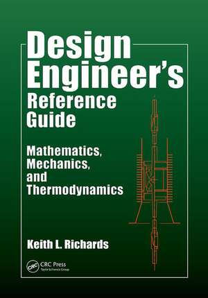 Design Engineer's Reference Guide: Mathematics, Mechanics, and Thermodynamics de Keith L. Richards