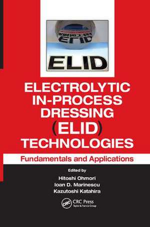 Electrolytic In-Process Dressing (ELID) Technologies: Fundamentals and Applications de Hitoshi Ohmori