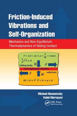 Friction-Induced Vibrations and Self-Organization: Mechanics and Non-Equilibrium Thermodynamics of Sliding Contact de Michael Nosonovsky