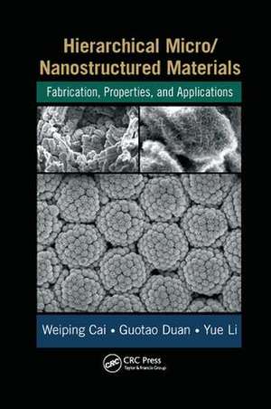 Hierarchical Micro/Nanostructured Materials: Fabrication, Properties, and Applications de Weiping Cai