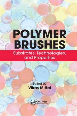 Polymer Brushes: Substrates, Technologies, and Properties de Vikas Mittal