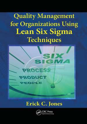 Quality Management for Organizations Using Lean Six Sigma Techniques de Erick Jones