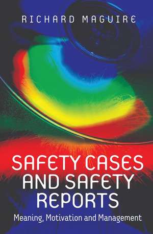 Safety Cases and Safety Reports: Meaning, Motivation and Management de Richard Maguire