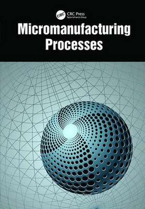 Micromanufacturing Processes de V. K. Jain