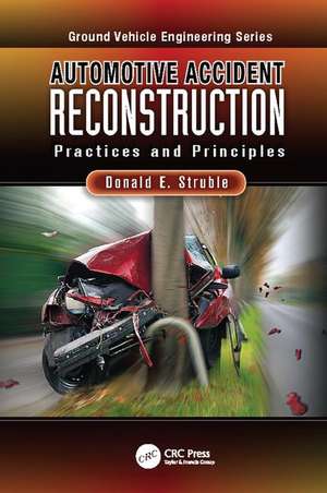 Automotive Accident Reconstruction: Practices and Principles de Donald E. Struble, Ph.D.