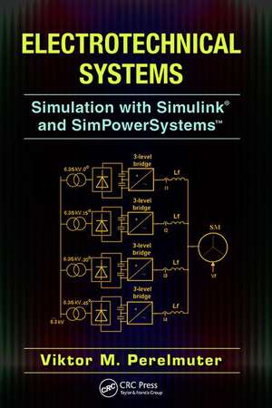 Electrotechnical Systems: Simulation with Simulink® and SimPowerSystems™ de Viktor Perelmuter