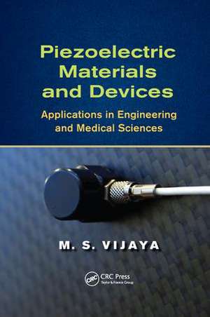 Piezoelectric Materials and Devices: Applications in Engineering and Medical Sciences de M. S. Vijaya