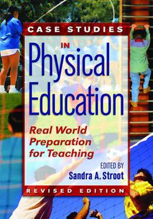 Case Studies in Physical Education: Real World Preparation for Teaching de Sandra Stroot