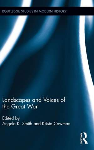 Landscapes and Voices of the Great War de Angela K. Smith