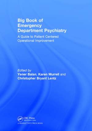 Big Book of Emergency Department Psychiatry: A Guide to Patient Centered Operational Improvement de Yener Balan