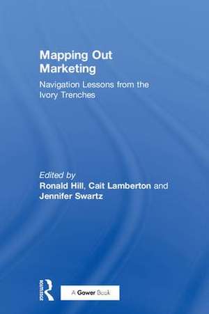 Mapping Out Marketing: Navigation Lessons from the Ivory Trenches de Ronald Hill