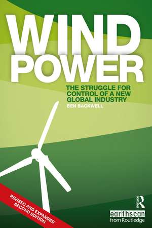 Wind Power: The Struggle for Control of a New Global Industry de Ben Backwell