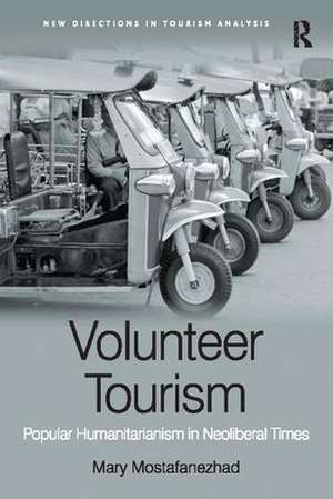 Volunteer Tourism: Popular Humanitarianism in Neoliberal Times de Mary Mostafanezhad