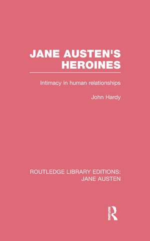 Jane Austen's Heroines (RLE Jane Austen): Intimacy in Human Relationships de John Philips Hardy