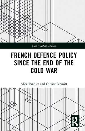 French Defence Policy Since the End of the Cold War de Alice Pannier