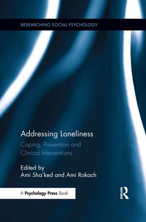 Addressing Loneliness: Coping, Prevention and Clinical Interventions de Ami Sha'ked