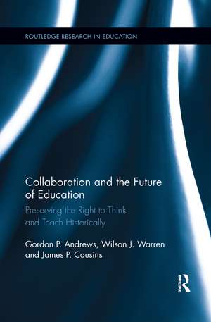 Collaboration and the Future of Education: Preserving the Right to Think and Teach Historically de Gordon Andrews