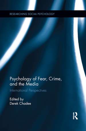 Psychology of Fear, Crime and the Media: International Perspectives de Derek Chadee