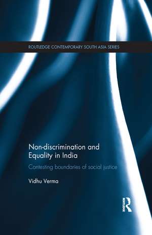 Non-discrimination and Equality in India: Contesting Boundaries of Social Justice de Vidhu Verma