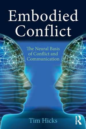 Embodied Conflict: The Neural Basis of Conflict and Communication de Tim Hicks