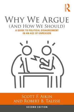 Why We Argue (And How We Should): A Guide to Political Disagreement in an Age of Unreason de Scott Aikin