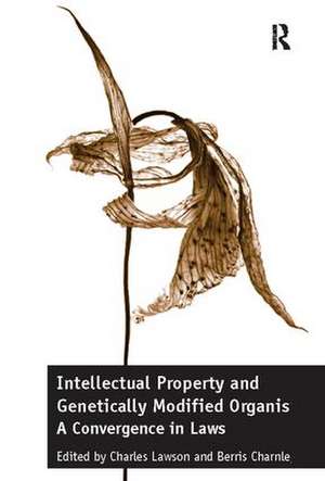 Intellectual Property and Genetically Modified Organisms: A Convergence in Laws de Charles Lawson