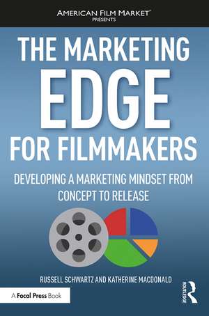 The Marketing Edge for Filmmakers: Developing a Marketing Mindset from Concept to Release de Russell Schwartz