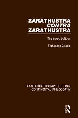 Zarathustra Contra Zarathustra: The Tragic Buffoon de Francesca Cauchi