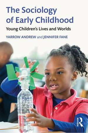 The Sociology of Early Childhood: Young Children’s Lives and Worlds de Yarrow Andrew