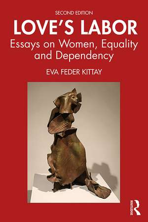 Love's Labor: Essays on Women, Equality and Dependency de Eva Feder Kittay