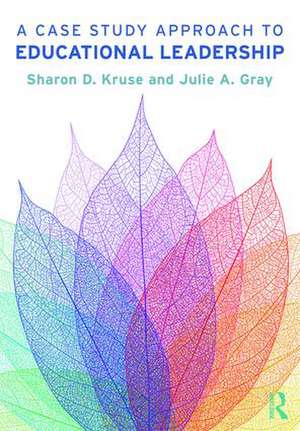 A Case Study Approach to Educational Leadership de Sharon D. Kruse