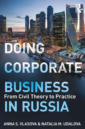 Doing Corporate Business in Russia: From Civil Theory to Practice de Anna Vlasova