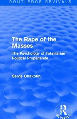 Routledge Revivals: The Rape of the Masses (1940): The Psychology of Totalitarian Political Propaganda de Serge Chakotin