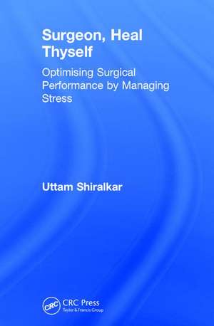 Surgeon, Heal Thyself: Optimising Surgical Performance by Managing Stress de Uttam Shiralkar