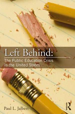 Left Behind: The Public Education Crisis in the United States de Paul Jalbert