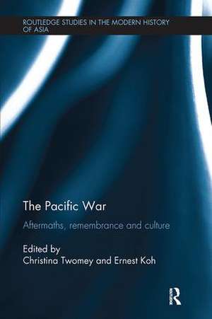 The Pacific War: Aftermaths, Remembrance and Culture de Christina Twomey