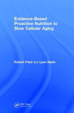 Evidence-Based Proactive Nutrition to Slow Cellular Aging de Robert Fried