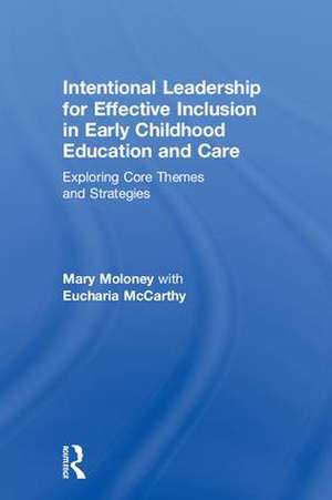 Intentional Leadership for Effective Inclusion in Early Childhood Education and Care: Exploring Core Themes and Strategies de Mary Moloney