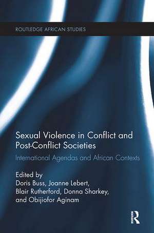 Sexual Violence in Conflict and Post-Conflict Societies: International Agendas and African Contexts de Doris Buss