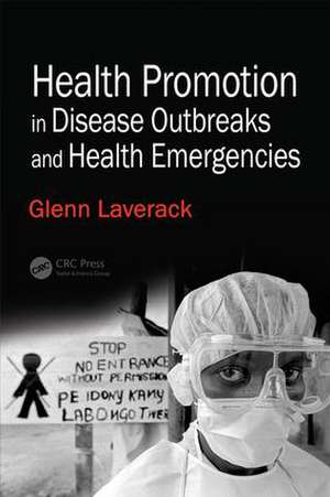 Health Promotion in Disease Outbreaks and Health Emergencies de Glenn Laverack