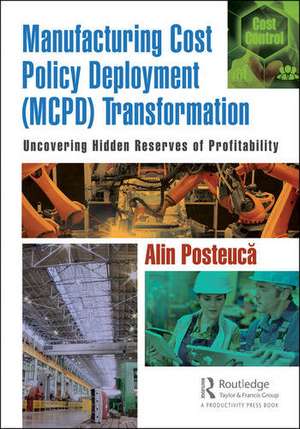 Manufacturing Cost Policy Deployment (MCPD) Transformation: Uncovering Hidden Reserves of Profitability de Alin Posteuca