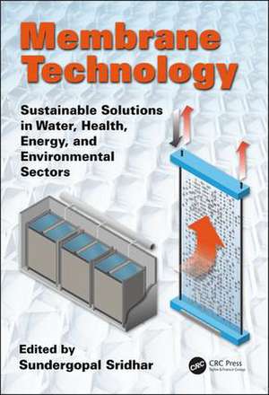 Membrane Technology: Sustainable Solutions in Water, Health, Energy and Environmental Sectors de Sundergopal Sridhar